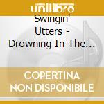Swingin' Utters - Drowning In The Sea, Rising With The Sun cd musicale di Swingin' Utters