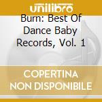 Burn: Best Of Dance Baby Records, Vol. 1 cd