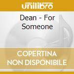Dean - For Someone cd musicale di Dean