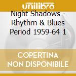 Night Shadows - Rhythm & Blues Period 1959-64 1 cd