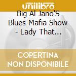 Big Al Jano'S Blues Mafia Show - Lady That Digs The Blues cd