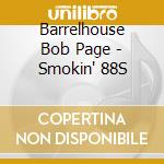 Barrelhouse Bob Page - Smokin' 88S cd musicale di Barrelhouse Bob Page