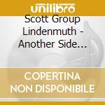 Scott Group Lindenmuth - Another Side Another Time cd musicale di Scott Group Lindenmuth