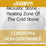 Akoustic Stone - Heating Zone Of The Cold Stone cd