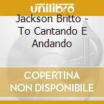 Jackson Britto - To Cantando E Andando cd