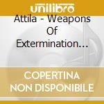 Attila - Weapons Of Extermination 1985-1988 cd musicale di Attila