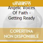 Angelic Voices Of Faith - Getting Ready cd