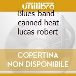 Blues band - canned heat lucas robert cd
