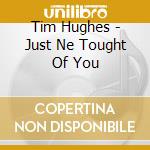 Tim Hughes - Just Ne Tought Of You cd