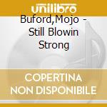 Buford,Mojo - Still Blowin Strong cd musicale di Buford Mojo