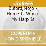 Buford,Mojo - Home Is Where My Harp Is