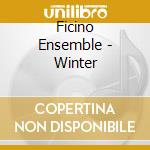 Ficino Ensemble - Winter cd musicale di Ficino Ensemble