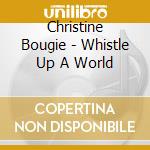 Christine Bougie - Whistle Up A World cd