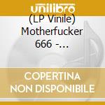 (LP Vinile) Motherfucker 666 - Motherfucker 666 vinile