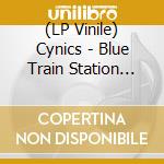 (LP Vinile) Cynics - Blue Train Station (180 Gr Blue Vinyl) lp vinile di Cynics