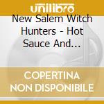 New Salem Witch Hunters - Hot Sauce And Happenings cd