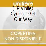 (LP Vinile) Cynics - Get Our Way vinile