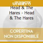 Head & The Hares - Head & The Hares cd