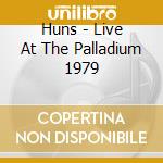 Huns - Live At The Palladium 1979 cd