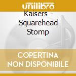Kaisers - Squarehead Stomp cd