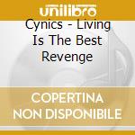 Cynics - Living Is The Best Revenge cd musicale di The Cynics