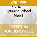 Cynics - Spinning Wheel Motel cd musicale