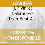 (LP Vinile) Baltimore's Teen Beat A Go Go / Various vinile