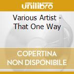 Various Artist - That One Way cd