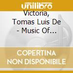 Victoria, Tomas Luis De - Music Of Tom?S Luis De Victori cd musicale