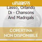 Lasso, Orlando Di - Chansons And Madrigals cd