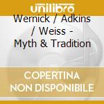 Wernick / Adkins / Weiss - Myth & Tradition cd musicale di Wernick / Adkins / Weiss