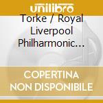 Torke / Royal Liverpool Philharmonic Orchestra - Concerto For Orchestra cd musicale di Torke / Royal Liverpool Philharmonic Orchestra