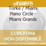 Torke / Miami Piano Circle - Miami Grands cd musicale di Torke / Miami Piano Circle