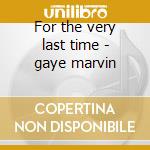 For the very last time - gaye marvin cd musicale di Marvin Gaye