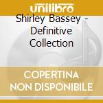 Shirley Bassey - Definitive Collection cd musicale di Shirley Bassey