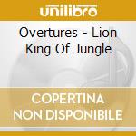 Overtures - Lion King Of Jungle cd