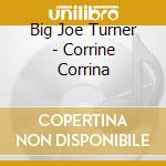 Big Joe Turner - Corrine Corrina cd