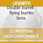Double burrell - flying burrito bros. cd musicale di Flying burrito brothers