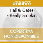Hall & Oates - Really Smokin cd musicale di Hall & Oates