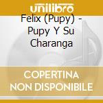 Felix (Pupy) - Pupy Y Su Charanga cd musicale