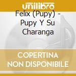 Felix (Pupy) - Pupy Y Su Charanga cd