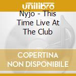 Nyjo - This Time Live At The Club cd