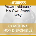 Victor Feldman - His Own Sweet Way cd musicale di Victor Feldman