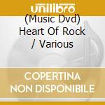 (Music Dvd) Heart Of Rock / Various cd