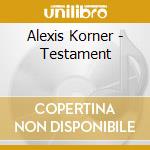 Alexis Korner - Testament cd musicale di Alexis Korner