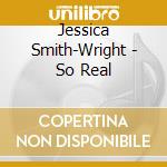 Jessica Smith-Wright - So Real
