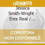 Jessica Smith-Wright - Eres Real / So Real