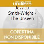 Jessica Smith-Wright - The Unseen