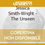 Jessica Smith-Wright - The Unseen cd