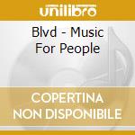 Blvd - Music For People cd musicale di Blvd